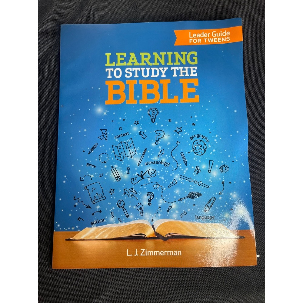 Learning to Study the Bible Leader Guide for Tweens L. J. Zimmerman